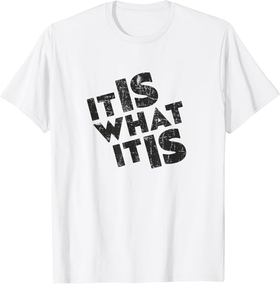It Is What It Is Shirt TShirt Amazon.co.uk Fashion